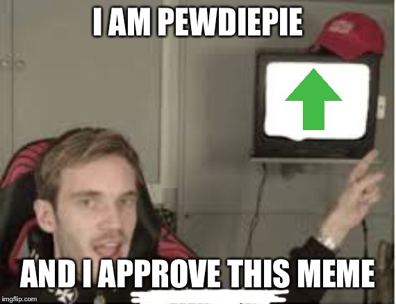 And thats a fact | I AM PEWDIEPIE AND I APPROVE THIS MEME | image tagged in and thats a fact | made w/ Imgflip meme maker