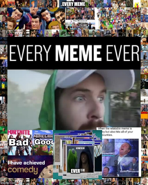 Every meme in 2019 | EVERY MEME; EVER | image tagged in memes,funny,gifs,bad luck brian,batman slapping robin | made w/ Imgflip meme maker