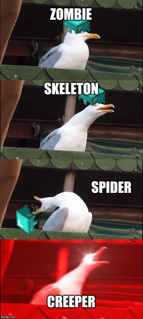 Inhaling Seagull Meme | ZOMBIE; SKELETON; SPIDER; CREEPER | image tagged in memes,inhaling seagull | made w/ Imgflip meme maker
