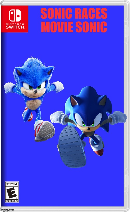 Gotta go fast | SONIC RACES MOVIE SONIC | image tagged in nintendo switch,sonic the hedgehog,sonic movie,gotta go fast,racing | made w/ Imgflip meme maker