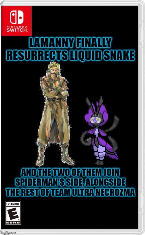 Tre_the_Dragapult already brought everyone else from Team Ultra Necrozma to Spider-Man's side... I'll bring the stragglers... | LAMANNY FINALLY RESURRECTS LIQUID SNAKE; AND THE TWO OF THEM JOIN SPIDERMAN'S SIDE, ALONGSIDE THE REST OF TEAM ULTRA NECROZMA | image tagged in nintendo switch,memes,switch wars | made w/ Imgflip meme maker