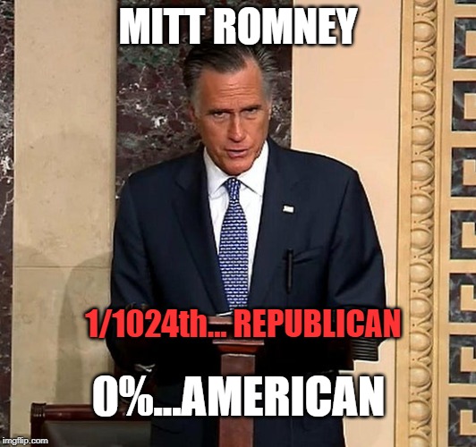 0 percent american | MITT ROMNEY; 1/1024th... REPUBLICAN; 0%...AMERICAN | image tagged in mitt romney | made w/ Imgflip meme maker