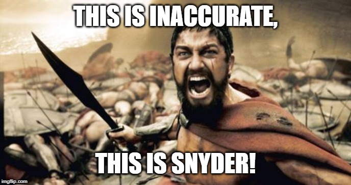 Sparta Leonidas Meme | THIS IS INACCURATE, THIS IS SNYDER! | image tagged in memes,sparta leonidas | made w/ Imgflip meme maker