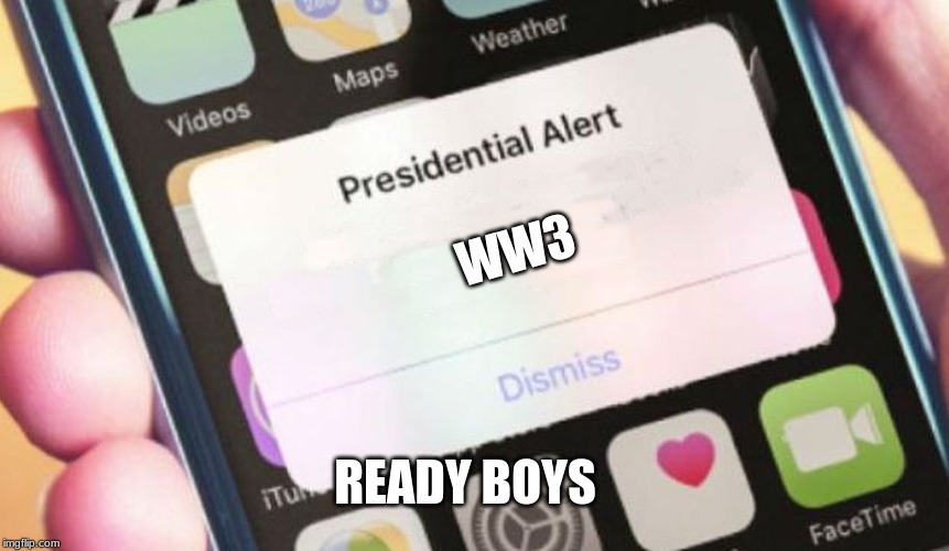 Presidential Alert Meme | WW3; READY BOYS | image tagged in memes,presidential alert | made w/ Imgflip meme maker