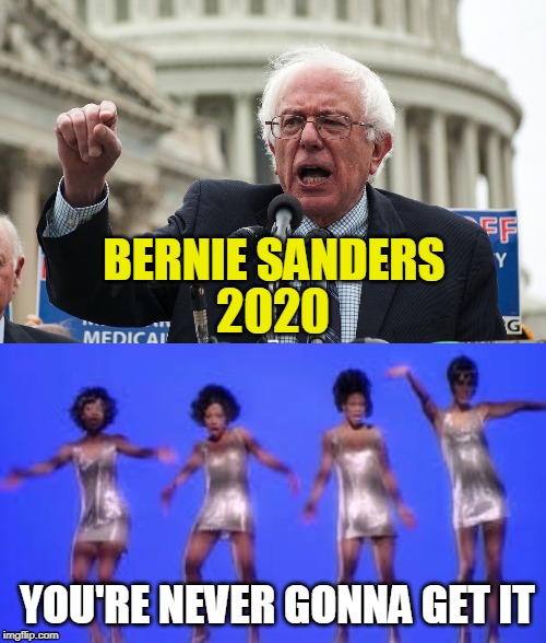 Poor Bernie, I think the DNC has other plans,,,,, | BERNIE SANDERS; 2020; YOU'RE NEVER GONNA GET IT | image tagged in bernie sanders,trump 2020,panic in dc | made w/ Imgflip meme maker