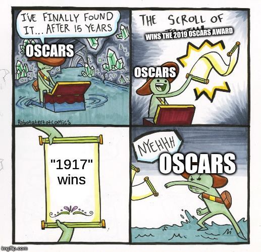 The Scroll Of Truth Meme | WINS THE 2019 OSCARS AWARD; OSCARS; OSCARS; "1917" wins; OSCARS | image tagged in memes,the scroll of truth | made w/ Imgflip meme maker