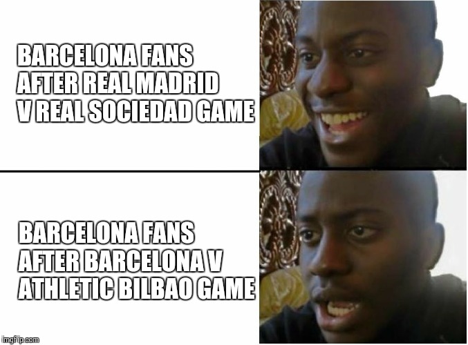 Happy and sad black guy | BARCELONA FANS AFTER REAL MADRID V REAL SOCIEDAD GAME; BARCELONA FANS AFTER BARCELONA V ATHLETIC BILBAO GAME | image tagged in happy and sad black guy | made w/ Imgflip meme maker