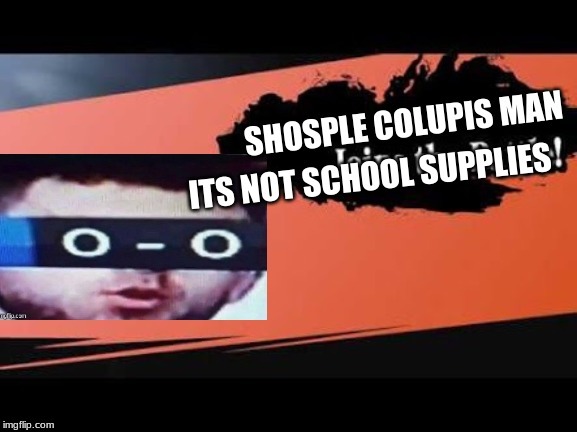 Shosple Colupis for smash | image tagged in super smash bros,memes | made w/ Imgflip meme maker