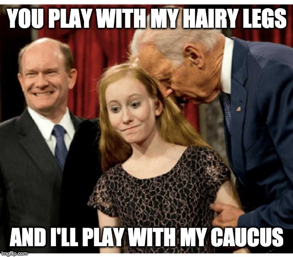 YOU PLAY WITH MY HAIRY LEGS AND I'LL PLAY WITH MY CAUCUS | made w/ Imgflip meme maker
