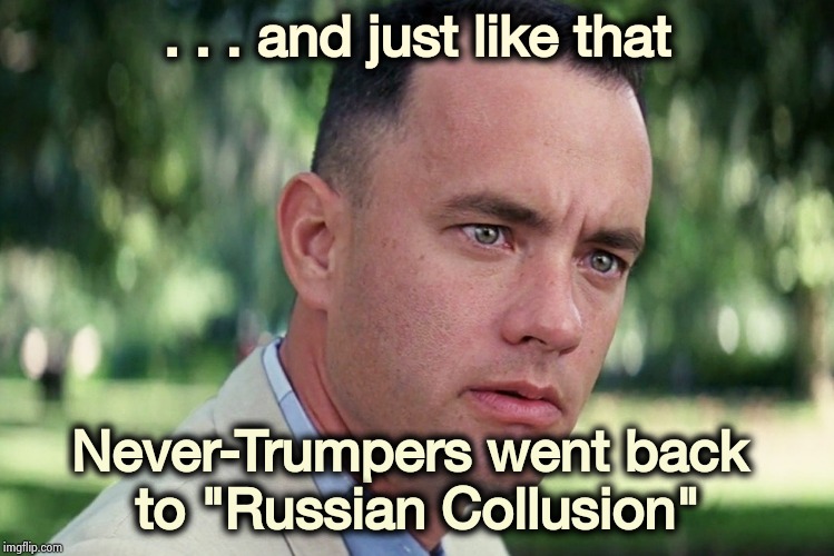 While Schifftless is trying to come up with a new hoax | . . . and just like that; Never-Trumpers went back 
to "Russian Collusion" | image tagged in memes,and just like that,russian bots,recycling,old jokes,unfunny | made w/ Imgflip meme maker