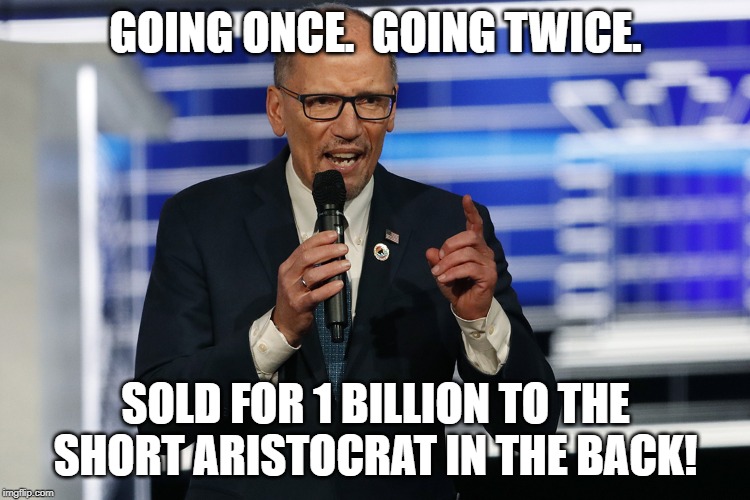 DNC4SALE | GOING ONCE.  GOING TWICE. SOLD FOR 1 BILLION TO THE SHORT ARISTOCRAT IN THE BACK! | image tagged in dnc4sale | made w/ Imgflip meme maker