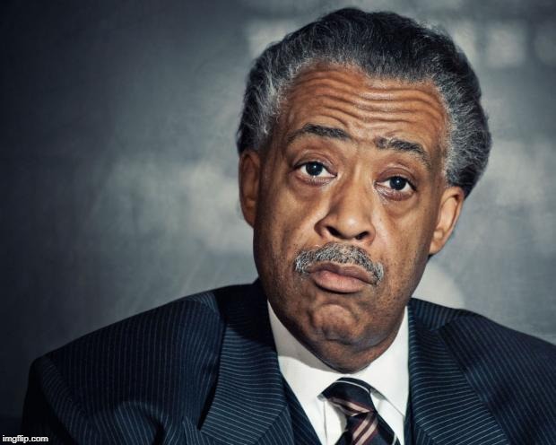 al sharpton racist | image tagged in al sharpton racist | made w/ Imgflip meme maker