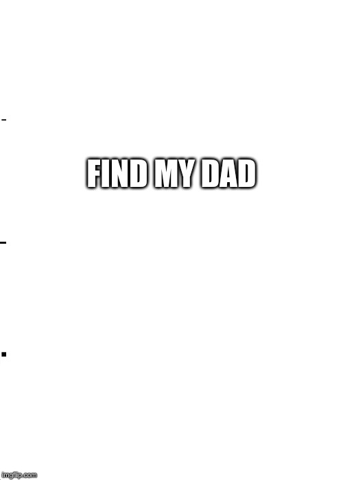 anybody?milk? | FIND MY DAD | image tagged in memes | made w/ Imgflip meme maker