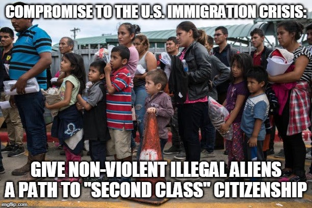 They stay, but without benefits of full citizenship (and they have to pay taxes). | COMPROMISE TO THE U.S. IMMIGRATION CRISIS:; GIVE NON-VIOLENT ILLEGAL ALIENS A PATH TO "SECOND CLASS" CITIZENSHIP | image tagged in immigration,illegal immigration,illegal aliens,citizenship,taxes,united states | made w/ Imgflip meme maker