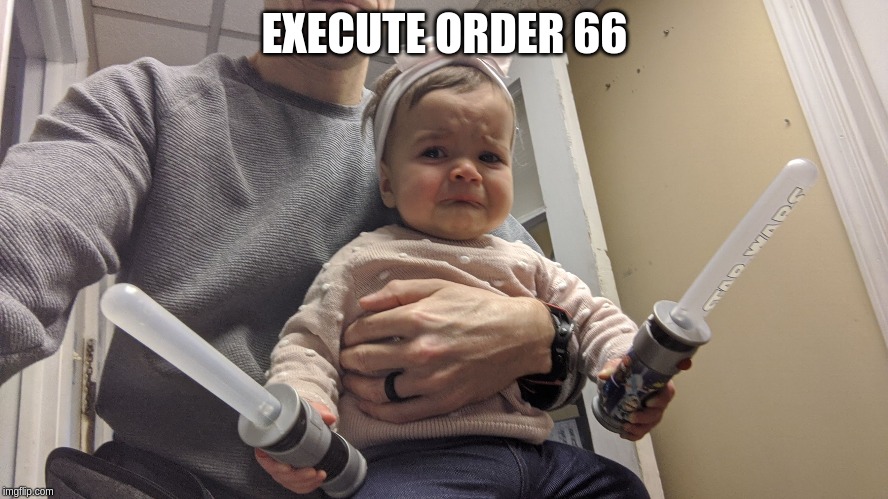 EXECUTE ORDER 66 | image tagged in star wars,star wars order 66 | made w/ Imgflip meme maker