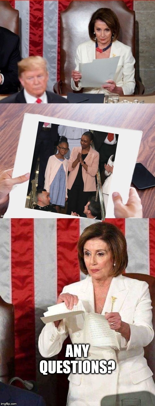 Nancy Pelosi calls Donald Trump's State of the Union Address a "Manifesto of Mistruths." | ANY QUESTIONS? | image tagged in pelosi tears up sotu paper,democrats are the real racists,state of the union,petty pelosi | made w/ Imgflip meme maker