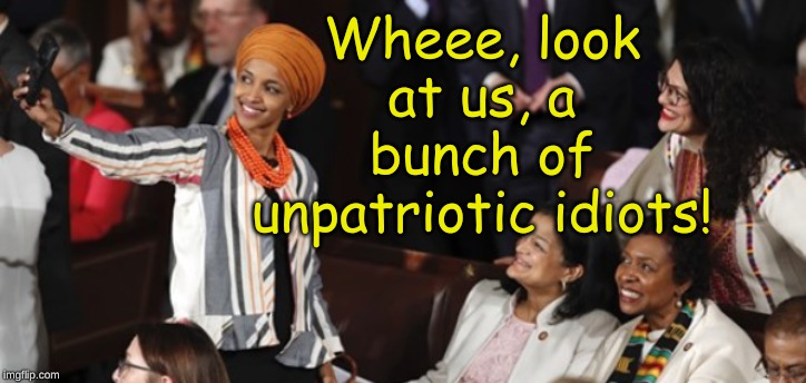  Wheee, look at us, a bunch of unpatriotic idiots! | image tagged in aoc,democrats,unpatriotic | made w/ Imgflip meme maker