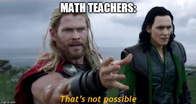 MATH TEACHERS: | made w/ Imgflip meme maker