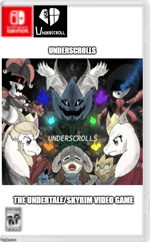Underscrolls | UNDERSCROLLS; THE UNDERTALE/SKYRIM VIDEO GAME | image tagged in undertale,skyrim,fake switch games,switch,underscrolls,skyrim meme | made w/ Imgflip meme maker