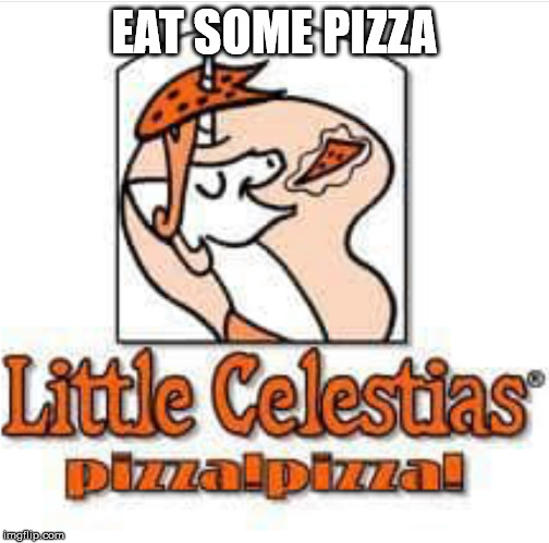 Little ceasers celestia | EAT SOME PIZZA | image tagged in little ceasers celestia | made w/ Imgflip meme maker