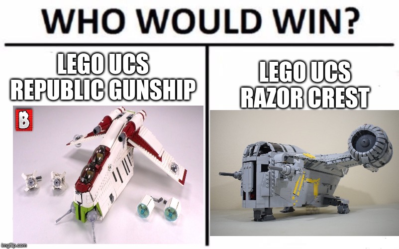 Who Would Win? Meme | LEGO UCS REPUBLIC GUNSHIP; LEGO UCS RAZOR CREST | image tagged in memes,who would win | made w/ Imgflip meme maker