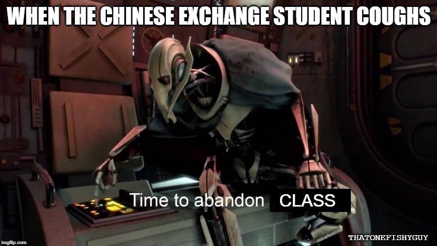 Me in class | image tagged in coronavirus,general grievous | made w/ Imgflip meme maker