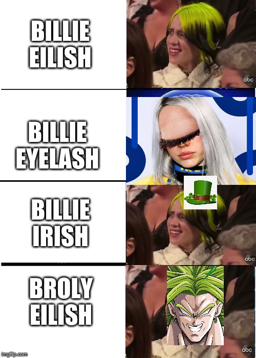 She has Irish roots, uses an eye effect that's white like Broly's, they have the same hair color, green is also an Irish color | BILLIE EILISH; BILLIE EYELASH; BILLIE IRISH; BROLY EILISH | image tagged in memes,expanding brain,billie eilish,broly,irish,genius | made w/ Imgflip meme maker