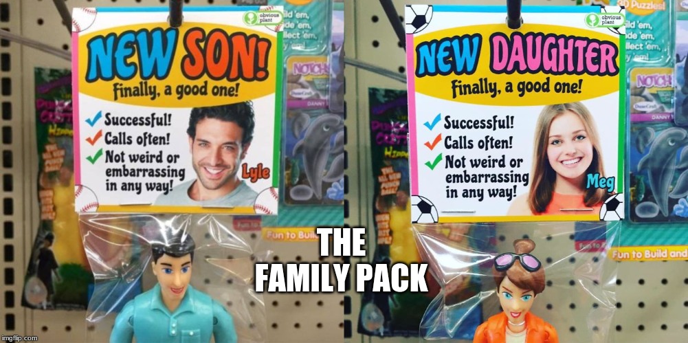 THE FAMILY PACK | image tagged in new son | made w/ Imgflip meme maker
