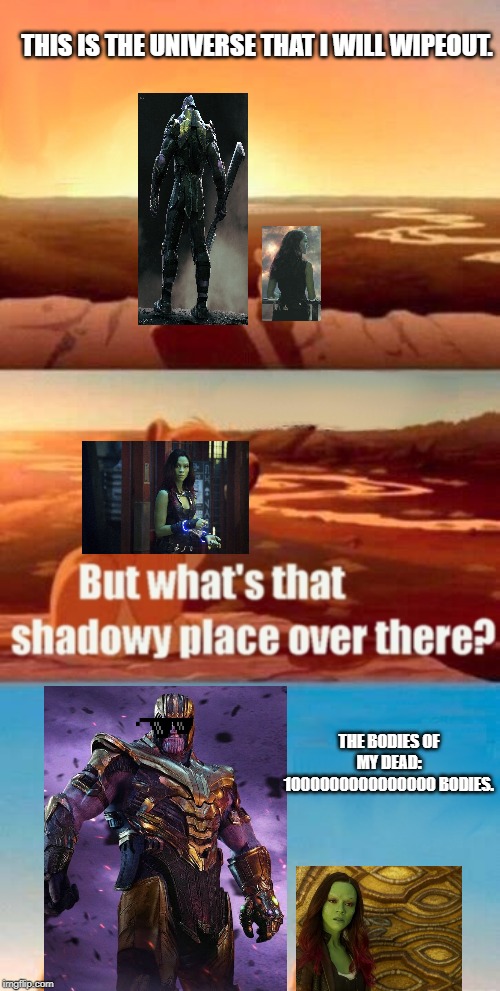 Simba Shadowy Place Meme | THIS IS THE UNIVERSE THAT I WILL WIPEOUT. THE BODIES OF MY DEAD: 1000000000000000 BODIES. | image tagged in memes,simba shadowy place | made w/ Imgflip meme maker