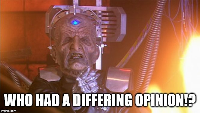 Davros on Brexit | WHO HAD A DIFFERING OPINION!? | image tagged in davros on brexit | made w/ Imgflip meme maker