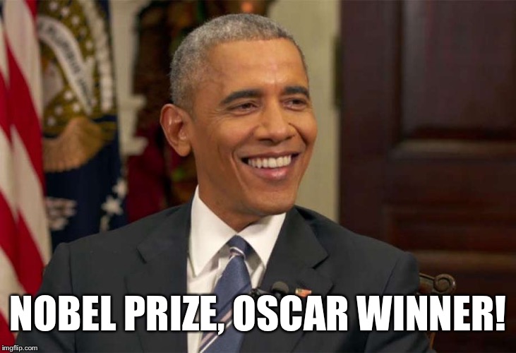 President Obama | NOBEL PRIZE, OSCAR WINNER! | image tagged in president obama,noble peace prize,academy awards,simply the best,winning,american factory | made w/ Imgflip meme maker