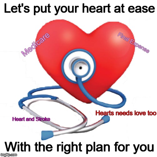 Let's put your heart at ease; Final Expense; Medicare; Hearts needs love too; Heart and Stroke; With the right plan for you | image tagged in heart,final expense,medicare,heart and stroke,love | made w/ Imgflip meme maker