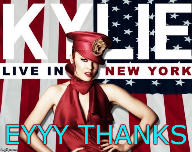 When they stand up for Kylie! | EYYY THANKS | image tagged in kylie live in new york,singer,imgflip users,yay,patriotic,american flag | made w/ Imgflip meme maker