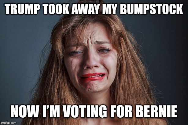TRUMP TOOK AWAY MY BUMPSTOCK; NOW I’M VOTING FOR BERNIE | made w/ Imgflip meme maker
