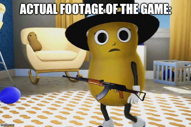 Shocked Baby Mr peanut | ACTUAL FOOTAGE OF THE GAME: | image tagged in shocked baby mr peanut | made w/ Imgflip meme maker