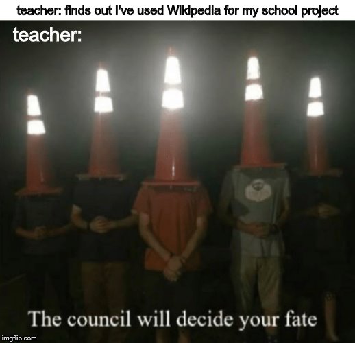 teacher: finds out I've used Wikipedia for my school project; teacher: | made w/ Imgflip meme maker