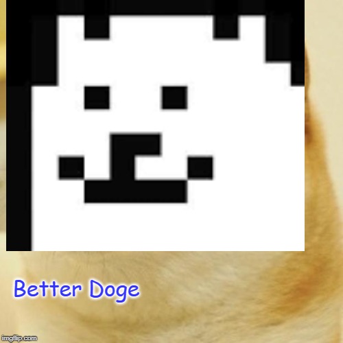 Better Doge | image tagged in undertale,doge | made w/ Imgflip meme maker