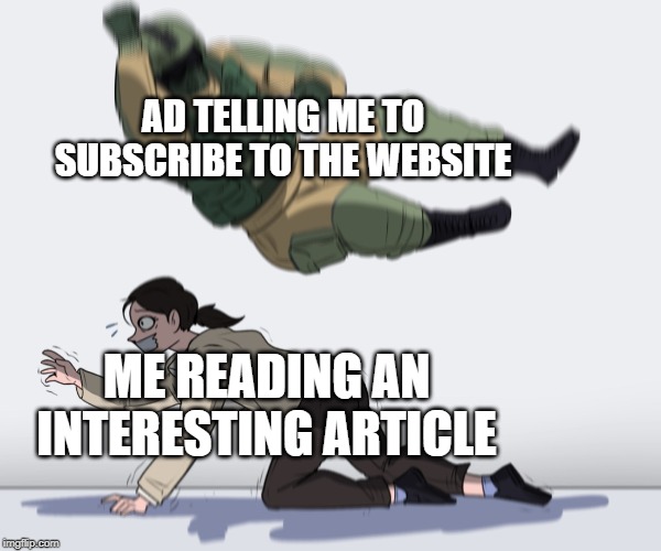 Reading an article for 5 seconds be like | AD TELLING ME TO SUBSCRIBE TO THE WEBSITE; ME READING AN INTERESTING ARTICLE | image tagged in rainbow six - fuze the hostage,memes,cnn,internet | made w/ Imgflip meme maker