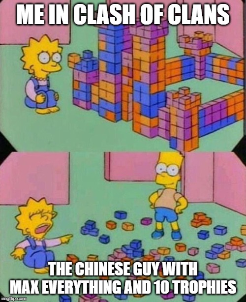 Lisa Block Tower | ME IN CLASH OF CLANS; THE CHINESE GUY WITH MAX EVERYTHING AND 10 TROPHIES | image tagged in lisa block tower | made w/ Imgflip meme maker