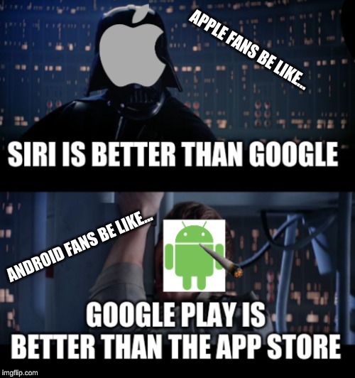 google better than apple | APPLE FANS BE LIKE... ANDROID FANS BE LIKE... | image tagged in android | made w/ Imgflip meme maker