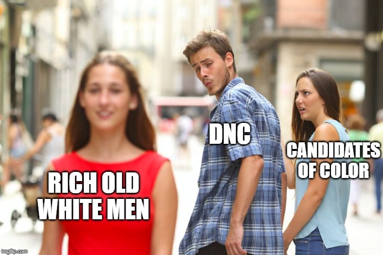 Distracted Boyfriend Meme | CANDIDATES OF COLOR; DNC; RICH OLD WHITE MEN | image tagged in memes,distracted boyfriend | made w/ Imgflip meme maker