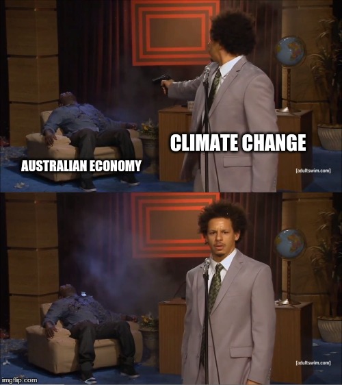 R.I.P | CLIMATE CHANGE; AUSTRALIAN ECONOMY | image tagged in memes,who killed hannibal | made w/ Imgflip meme maker