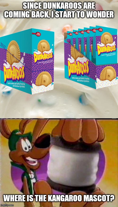 Welcome back Dunkaroos | SINCE DUNKAROOS ARE COMING BACK, I START TO WONDER; WHERE IS THE KANGAROO MASCOT? | image tagged in dunkaroos,nostalgia,90's,memes | made w/ Imgflip meme maker