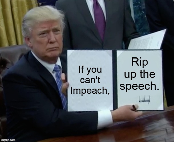 Trump Bill Signing | If you can't Impeach, Rip up the speech. | image tagged in memes,trump bill signing | made w/ Imgflip meme maker