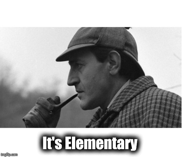 It's elementary  | It's Elementary | image tagged in it's elementary | made w/ Imgflip meme maker