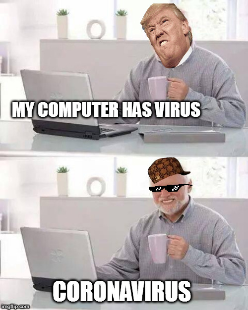 Hide the Pain Harold | MY COMPUTER HAS VIRUS; CORONAVIRUS | image tagged in memes,hide the pain harold | made w/ Imgflip meme maker