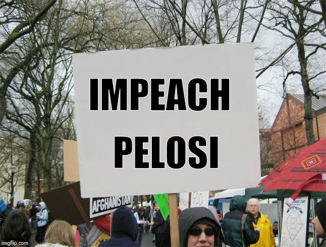 Blank protest sign | IMPEACH PELOSI | image tagged in blank protest sign | made w/ Imgflip meme maker