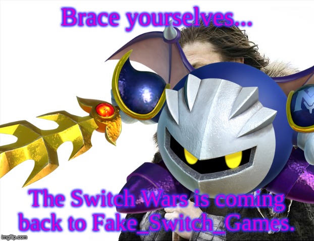 Brace yourselves... The Switch Wars is coming back to Fake_Switch_Games. | made w/ Imgflip meme maker