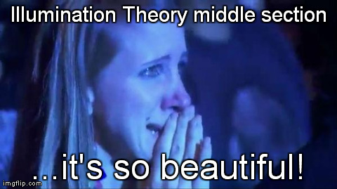 Illumination Theory middle section ...it's so beautiful! | made w/ Imgflip meme maker