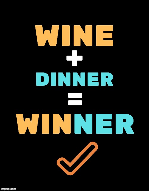 Wine plus dinner is still a winner | image tagged in joke,funny,fun,lol,wine,lol so funny | made w/ Imgflip meme maker